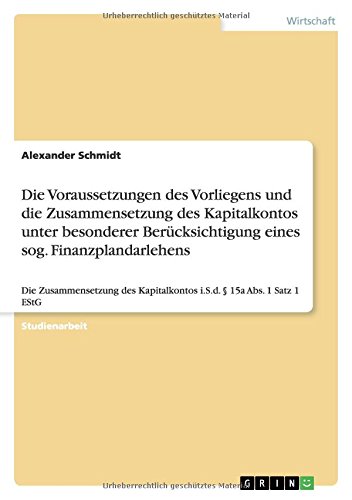Die Voraussetzungen des Vorliegens und die Zusammensetzung des Kapitalkontos unter besonderer Berücksichtigung eines sog. Finanzplandarlehens: Die ... Kapitalkontos i.S.d. § 15a Abs. 1 Satz 1 EStG