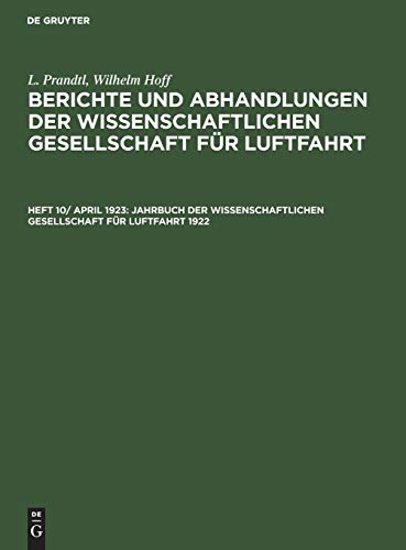 Jahrbuch der Wissenschaftlichen Gesellschaft für Luftfahrt 1922 (L. Prandtl; Wilhelm Hoff: Berichte und Abhandlungen der Wissenschaftlichen Gesellschaft für Luftfahrt)