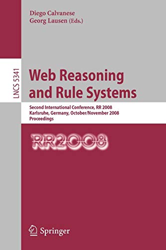 Web Reasoning and Rule Systems: Second International Conference, RR 2008, Karlsruhe, Germany, October 31/November 1, 2008. Proceedings (Lecture Notes in Computer Science, 5341, Band 5341)
