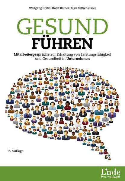 Gesund führen: Mitarbeitergespräche zur Erhaltung von Leistungsfähigkeit und Gesundheit in Unternehmen