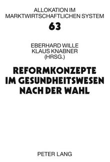 Reformkonzepte im Gesundheitswesen nach der Wahl: 14. Bad Orber Gespräche über kontroverse Themen im Gesundheitswesen- 12.-13. November 2009 (Allokation im marktwirtschaftlichen System)