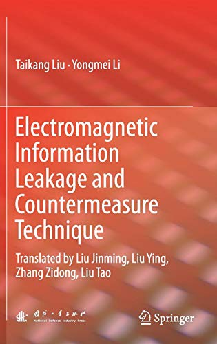 Electromagnetic Information Leakage and Countermeasure Technique: Translated by Liu Jinming, Liu Ying, Zhang Zidong, Liu Tao