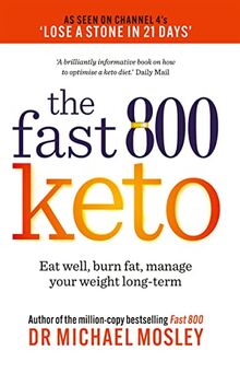 The Fast 800 Keto: Eat well, burn fat, manage your weight long-term