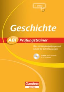 Abi Prüfungstrainer Geschichte (Buch+CD-ROM): Über 20 Originalprüfungen mit Schritt-für-Schritt-Lösungen