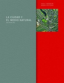 La ciudad y el medio natural (Textos de arquitectura, Band 3)