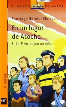 En un lugar de Atocha-- : : el 11-M vivido por un niño (Barco de Vapor Naranja, Band 172)