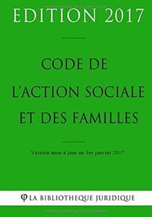 Code de l'action sociale et des familles - Edition 2017: Version mise à jour au 1er janvier 2017