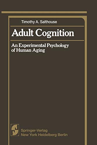 Adult Cognition: An Experimental Psychology Of Human Aging (Springer Series In Cognitive Development)