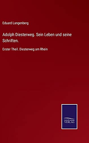 Adolph Diesterweg. Sein Leben und seine Schriften.: Erster Theil. Diesterweg am Rhein