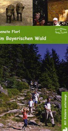 Mit Kindern unterwegs: Im Bayerischen Wald. Die schönsten Tips für unternehmungslustige Familien