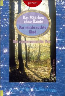 Das Mädchen ohne Hände: Das missbrauchte Kind. Der schmerzensreiche Weg