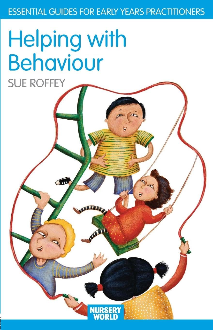 Helping with Behaviour: Establishing the Positive and Addressing the Difficult in the Early Years (Essential Guides for Early Years Practitioners)