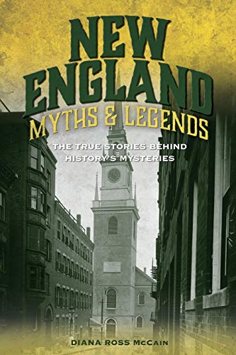 New England Myths and Legends: The True Stories behind History's Mysteries, Second Edition (Myths & Mysteries)