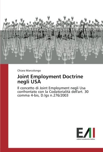 Joint Employment Doctrine negli USA: Il concetto di Joint Employment negli Usa confrontato con la Codatorialità dell'art. 30 comma 4-bis, D.lgs n.276/2003
