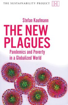 The New Plagues: Pandemics and Poverty in a Globalized World (The Sustainability Project)