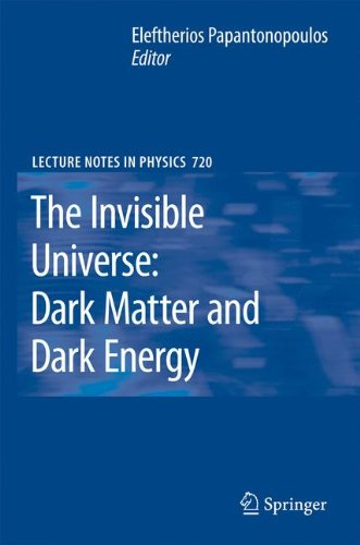 The Invisible Universe: Dark Matter and Dark Energy (Lecture Notes in Physics, Band 720)