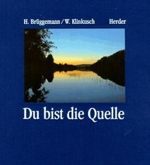 Du bist die Quelle