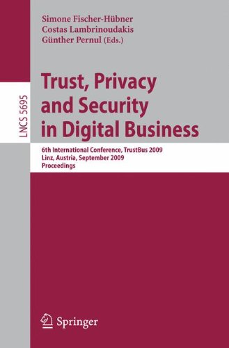 Trust, Privacy and Security in Digital Business: 6th International Conference, TrustBus 2009, Linz, Austria, September 3-4, 2009, Proceedings (Lecture Notes in Computer Science)