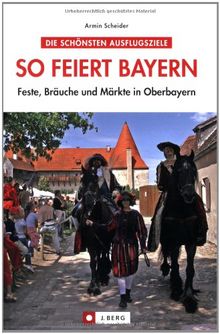 So feiert Bayern: Feste, Bräuche und Märkte in Oberbayern