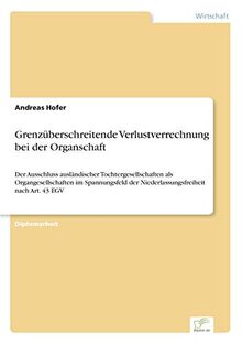 Grenzüberschreitende Verlustverrechnung bei der Organschaft: Der Ausschluss ausländischer Tochtergesellschaften als Organgesellschaften im Spannungsfeld der Niederlassungsfreiheit nach Art. 43 EGV