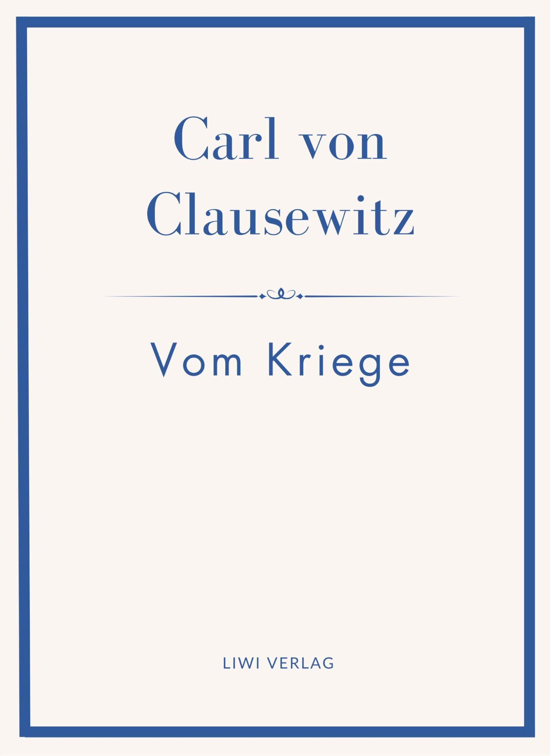 Carl von Clausewitz: Vom Kriege. Vollständige Neuausgabe der acht Bücher in einem Band