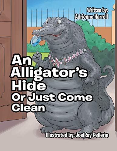 AN ALLIGATOR’S HIDE: or Just Come Clean
