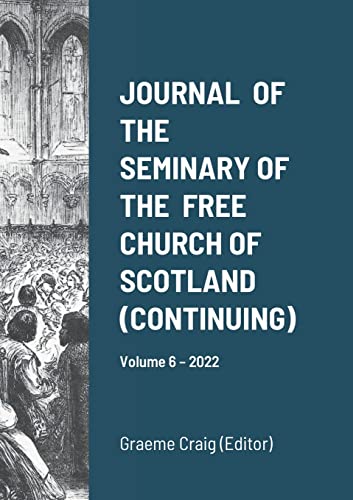 JOURNAL OF THE SEMINARY OF THE FREE CHURCH OF SCOTLAND (CONTINUING): Volume 6 - 2022