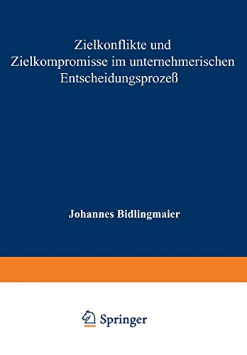 Zielkonflikte und Zielkompromisse im unternehmerischen Entscheidungsprozeß (Studienreihe Betrieb und Markt) (German Edition) (Studienreihe Betrieb und Markt, 11, Band 11)
