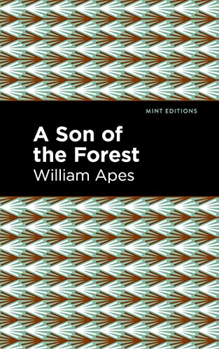 A Son of the Forest: The Experience of William Apes (Mint Editions―Native Stories, Indigenous Voices)