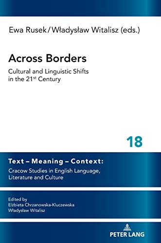 Across Borders: Cultural and Linguistic Shifts in the 21st Century (Text – Meaning – Context: Cracow Studies in English Language, Literature and Culture, Band 18)