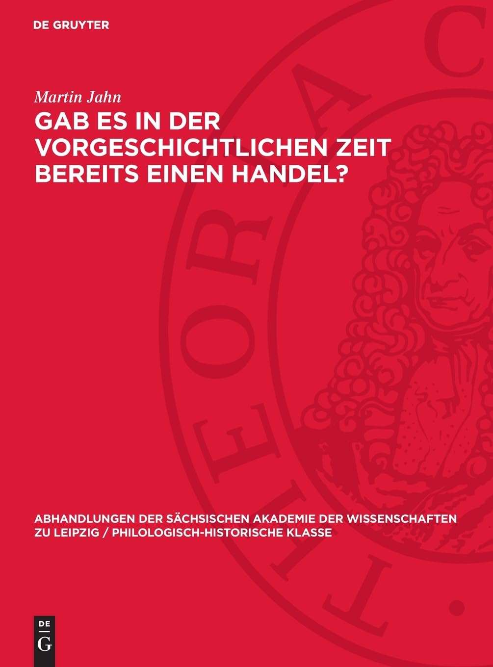 Gab es in der vorgeschichtlichen Zeit bereits einen Handel? (Abhandlungen der Sächsischen Akademie der Wissenschaften zu Leipzig / Philologisch-historische Klasse, 48,4)