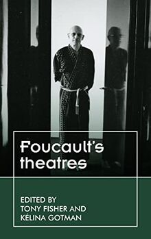 Foucault's theatres: . (Theatre: Theory  Practice  Performance)