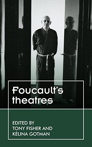 Foucault's theatres: . (Theatre: Theory  Practice  Performance)