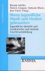 Wozu Jugendliche Musik und Medien gebrauchen: Jugendliche Identität und musikalische und mediale Geschmacksbildung