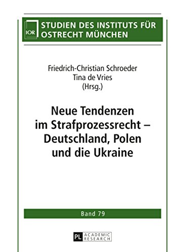 Neue Tendenzen im Strafprozessrecht - Deutschland, Polen und die Ukraine (Studien des Instituts für Ostrecht München)