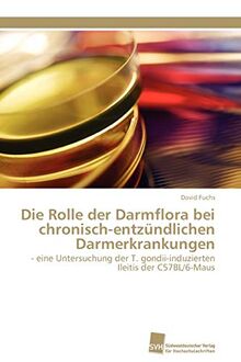 Die Rolle der Darmflora bei chronisch-entzündlichen Darmerkrankungen: - eine Untersuchung der T. gondii-induzierten Ileitis der C57BL/6-Maus