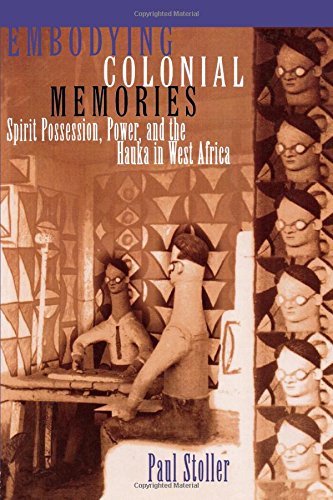 Embodying Colonial Memories: Spirit Possession, Power and the Hauka in West Africa