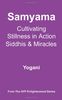 Samyama - Cultivating Stillness in Action, Siddhis and Miracles (Ayp Enlightenment)