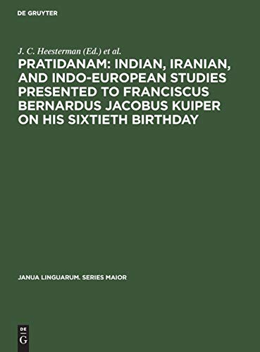 Pratidanam: Indian, Iranian, and Indo-European studies presented to Franciscus Bernardus Jacobus Kuiper on his sixtieth birthday (Janua Linguarum. Series Maior, 34)