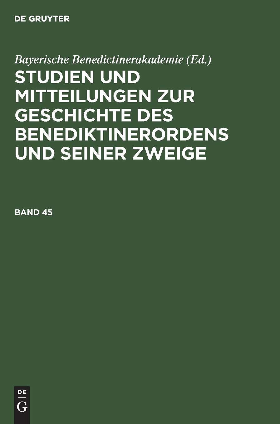 Studien und Mitteilungen zur Geschichte des Benediktinerordens und seiner Zweige. Band 45