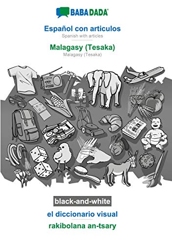 BABADADA black-and-white, Español con articulos - Malagasy (Tesaka), el diccionario visual - rakibolana an-tsary: Spanish with articles - Malagasy (Tesaka), visual dictionary