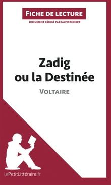 Zadig ou la Destinée de Voltaire (Fiche de lecture) : Analyse complète et résumé détaillé de l'oeuvre