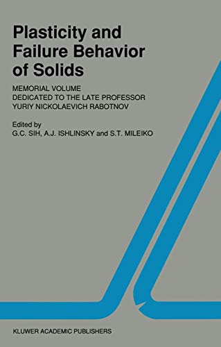 Plasticity and failure behavior of solids: Memorial volume dedicated to the late Professor Yuriy Nickolaevich Rabotnov (Fatigue and Fracture, 3, Band 3)