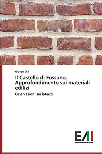 Il Castello di Fossano. Approfondimento sui materiali edilizi: Osservazioni sui laterizi