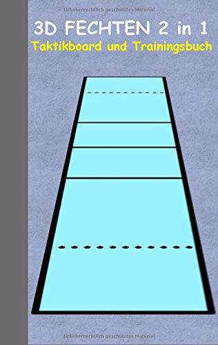3D Fechten 2 in 1 Taktikboard und Trainingsbuch: Taktikbuch für Trainer und Fechter, Kampfstrategie, Training, Gewinnstrategie, Sport, Technik, ... Trainer, Coach, Coaching Anweisungen, Taktik