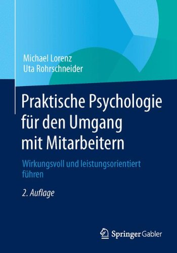 Praktische Psychologie für den Umgang mit Mitarbeitern: Wirkungsvoll und leistungsorientiert führen