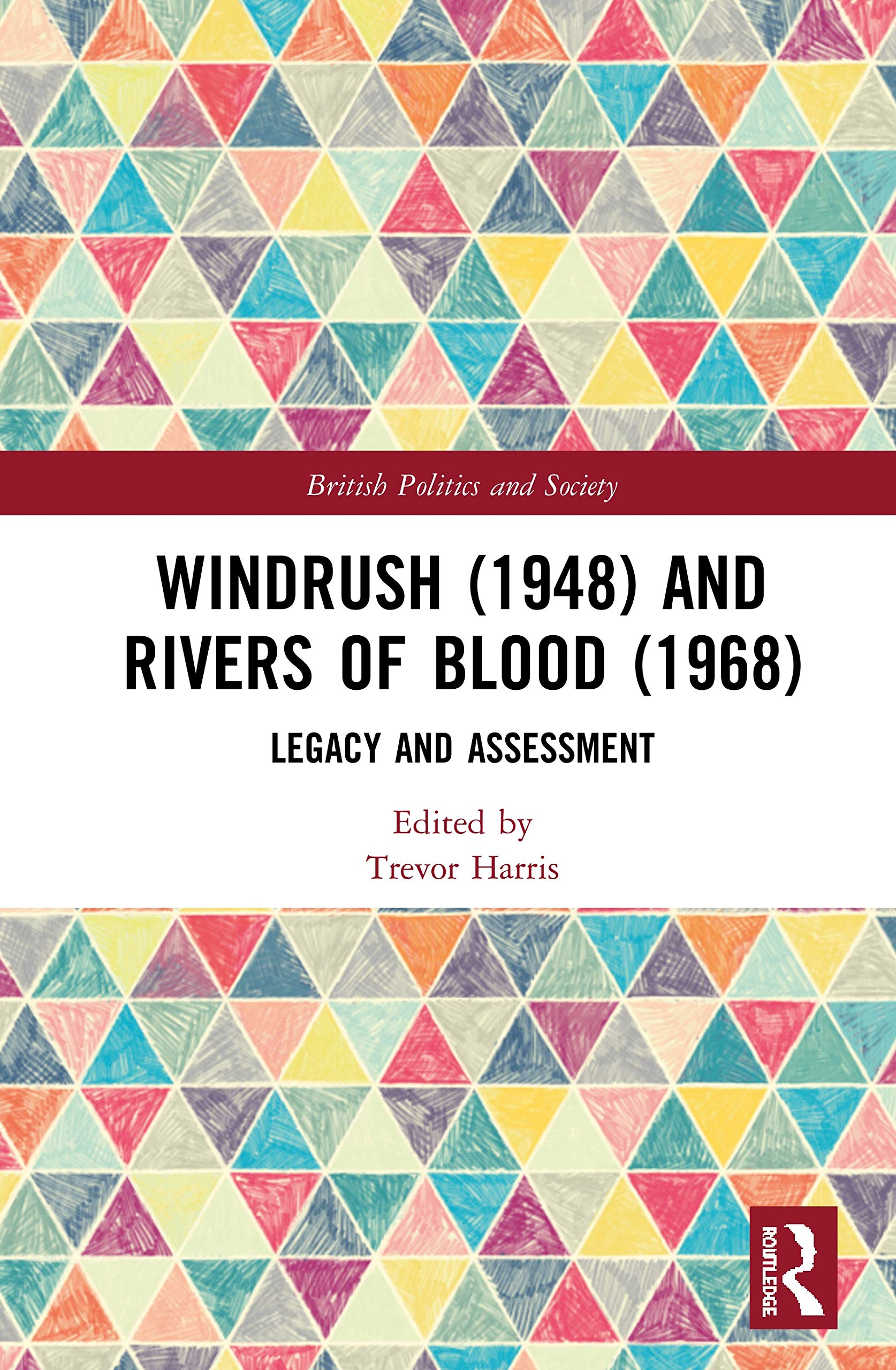 Windrush (1948) and Rivers of Blood (1968): Legacy and Assessment (British Politics and Society)