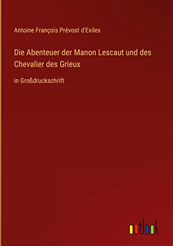 Die Abenteuer der Manon Lescaut und des Chevalier des Grieux: in Großdruckschrift