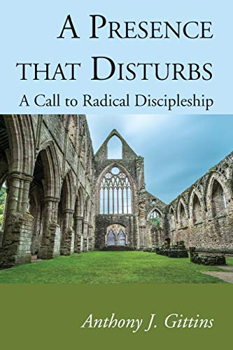 A Presence that Disturbs: A Call to Radical Discipleship