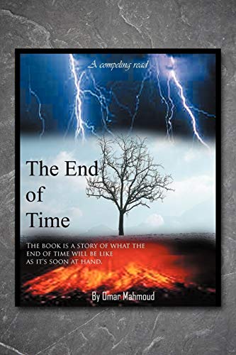 The End of Time: The Book is a Story of What the End of Time Will be Like as It's Soon at Hand.